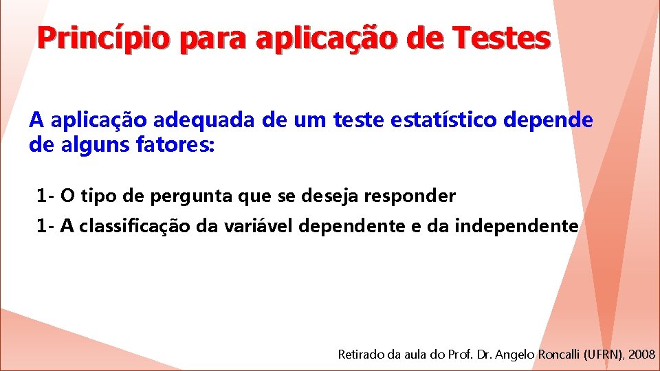 Princípio para aplicação de Testes A aplicação adequada de um teste estatístico depende de
