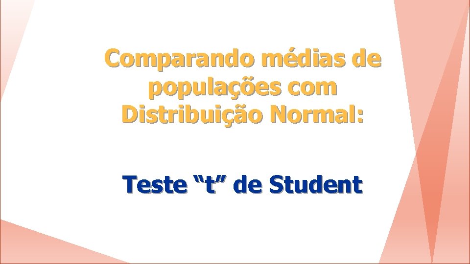 Comparando médias de populações com Distribuição Normal: Teste “t” de Student 