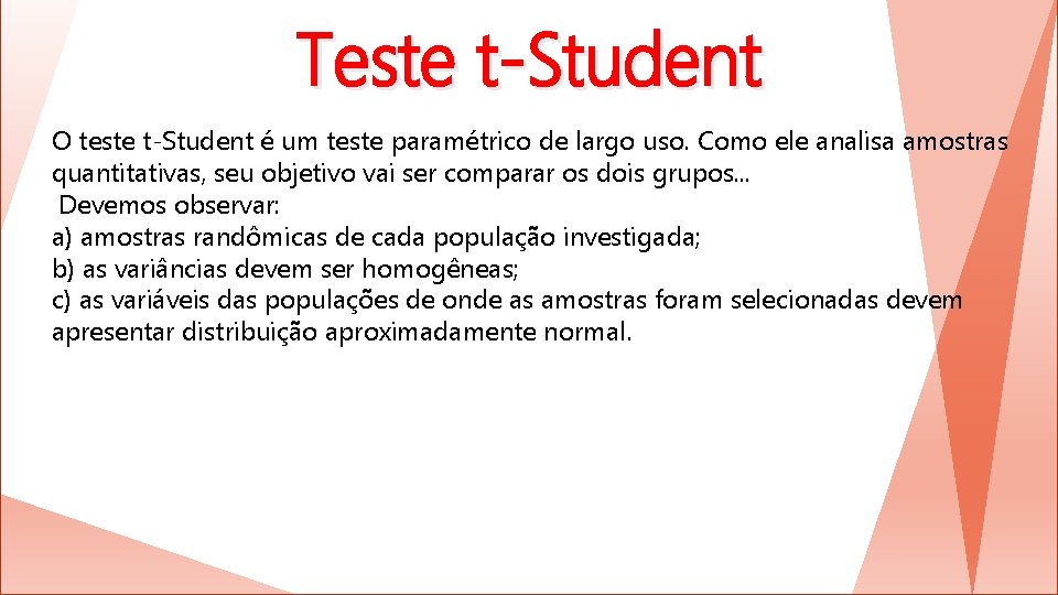 Teste t-Student O teste t-Student é um teste paramétrico de largo uso. Como ele