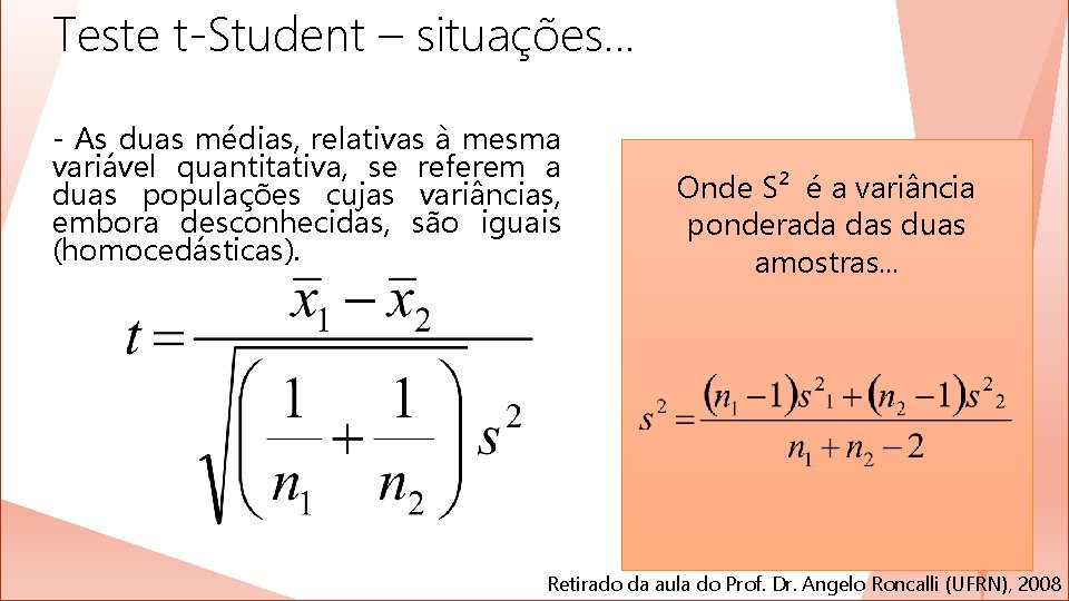 Teste t-Student – situações. . . - As duas médias, relativas à mesma variável