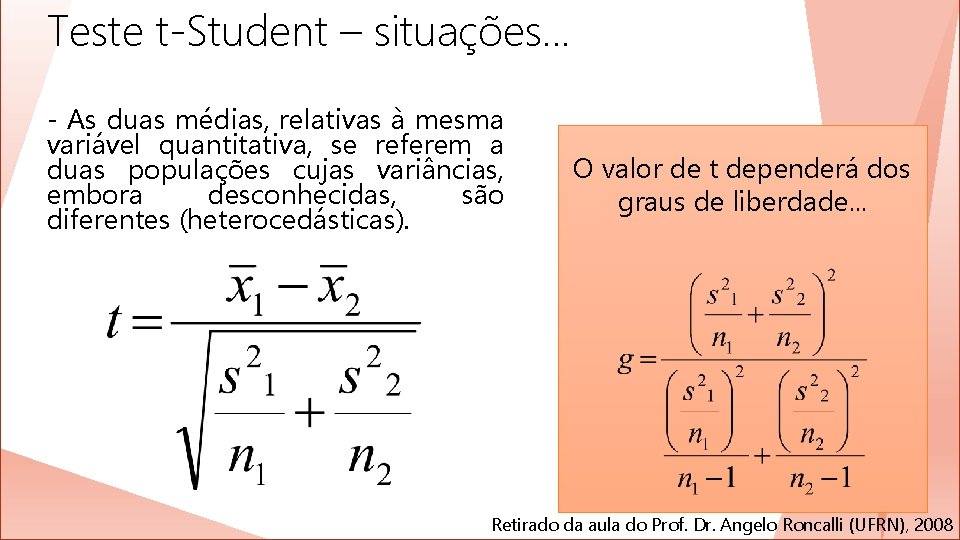 Teste t-Student – situações. . . - As duas médias, relativas à mesma variável