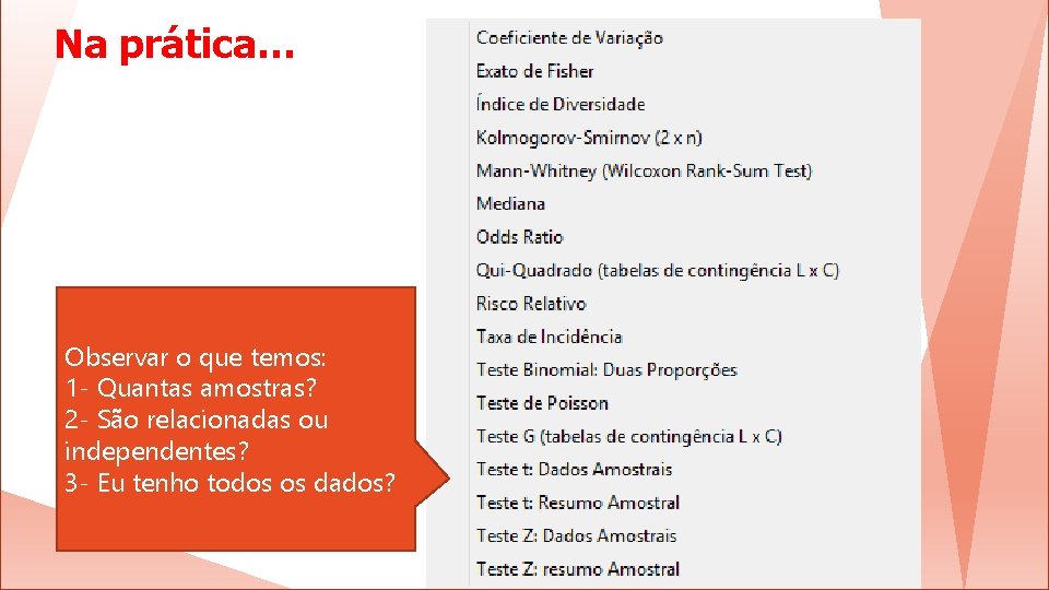 Na prática… Observar o que temos: 1 - Quantas amostras? 2 - São relacionadas