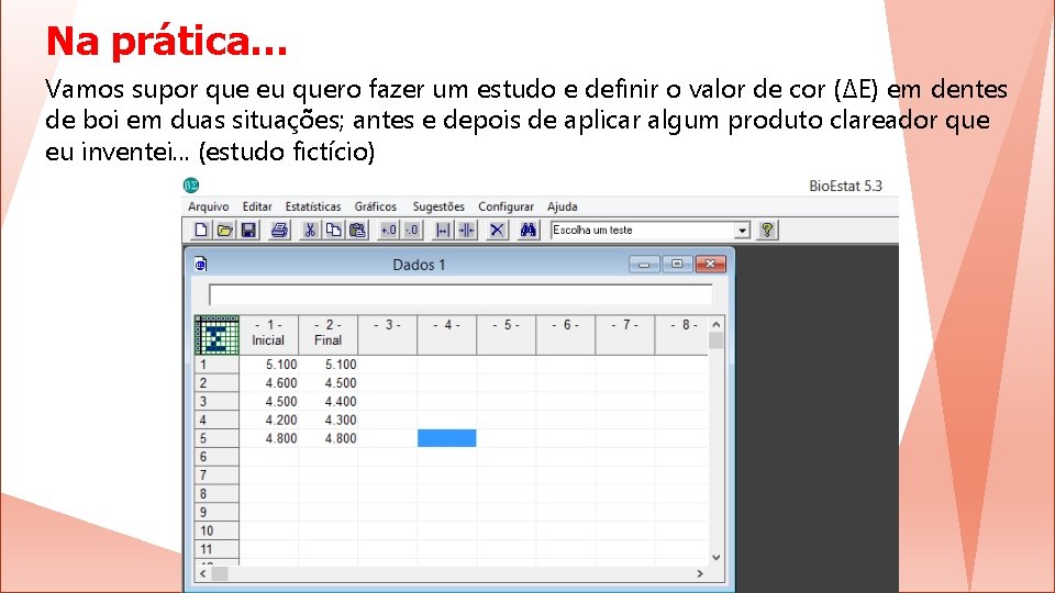 Na prática… Vamos supor que eu quero fazer um estudo e definir o valor