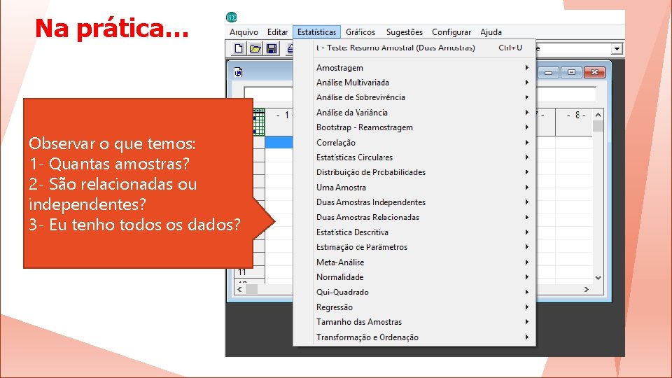 Na prática… Observar o que temos: 1 - Quantas amostras? 2 - São relacionadas