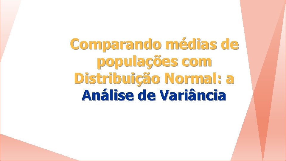 Comparando médias de populações com Distribuição Normal: a Análise de Variância 