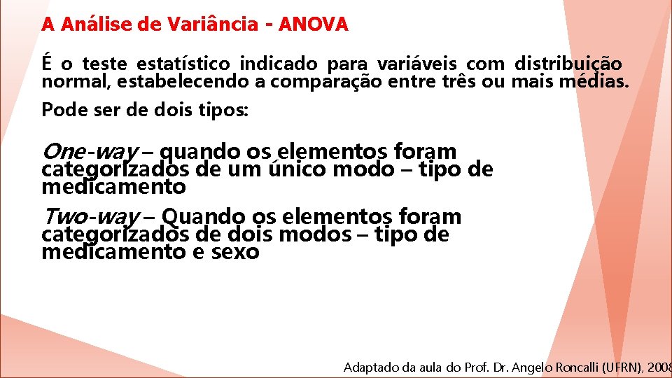 A Análise de Variância - ANOVA É o teste estatístico indicado para variáveis com