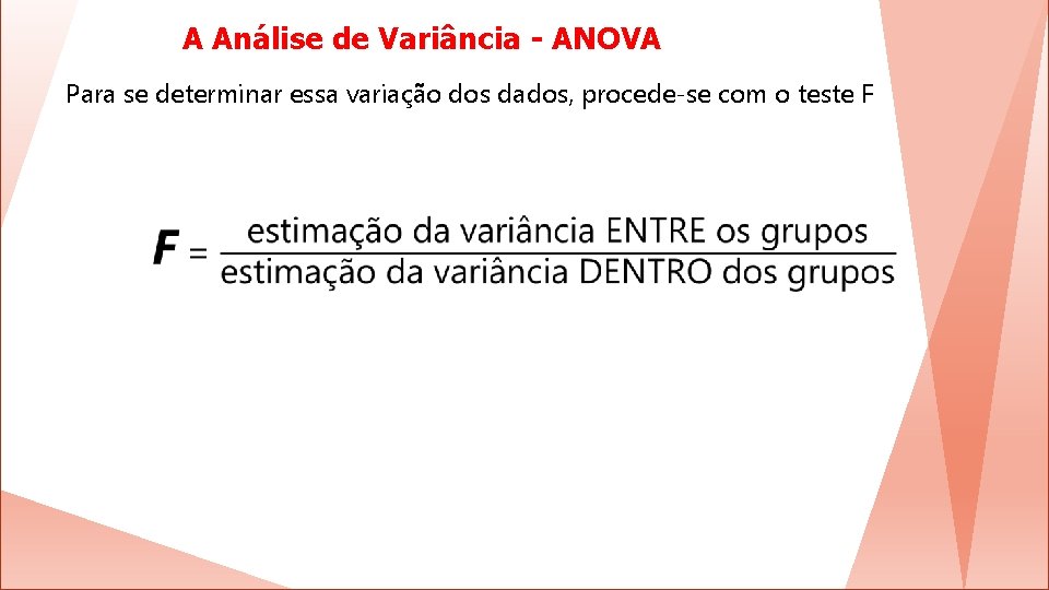 A Análise de Variância - ANOVA Para se determinar essa variação dos dados, procede-se