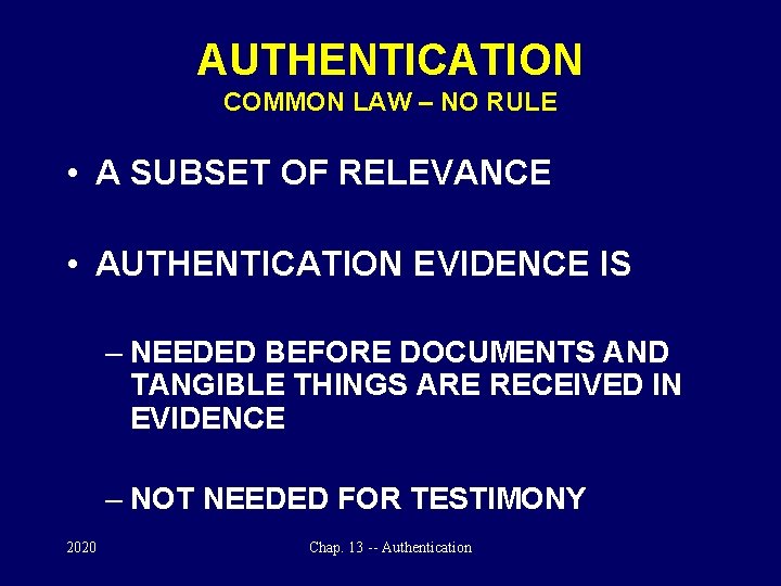 AUTHENTICATION COMMON LAW – NO RULE • A SUBSET OF RELEVANCE • AUTHENTICATION EVIDENCE