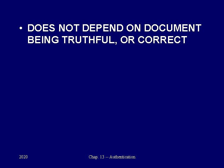  • DOES NOT DEPEND ON DOCUMENT BEING TRUTHFUL, OR CORRECT 2020 Chap. 13