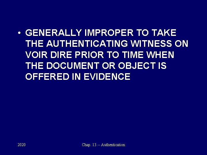  • GENERALLY IMPROPER TO TAKE THE AUTHENTICATING WITNESS ON VOIR DIRE PRIOR TO
