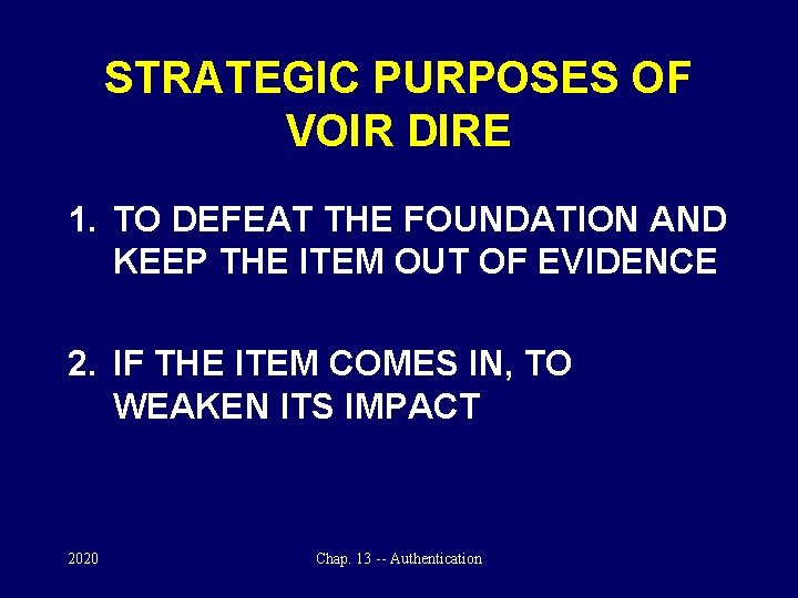 STRATEGIC PURPOSES OF VOIR DIRE 1. TO DEFEAT THE FOUNDATION AND KEEP THE ITEM