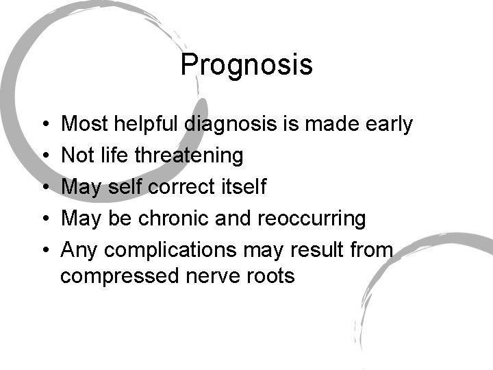 Prognosis • • • Most helpful diagnosis is made early Not life threatening May