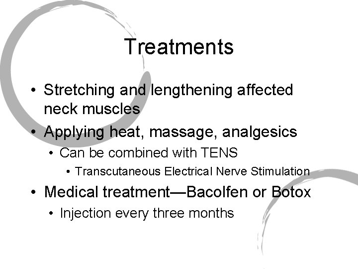 Treatments • Stretching and lengthening affected neck muscles • Applying heat, massage, analgesics •