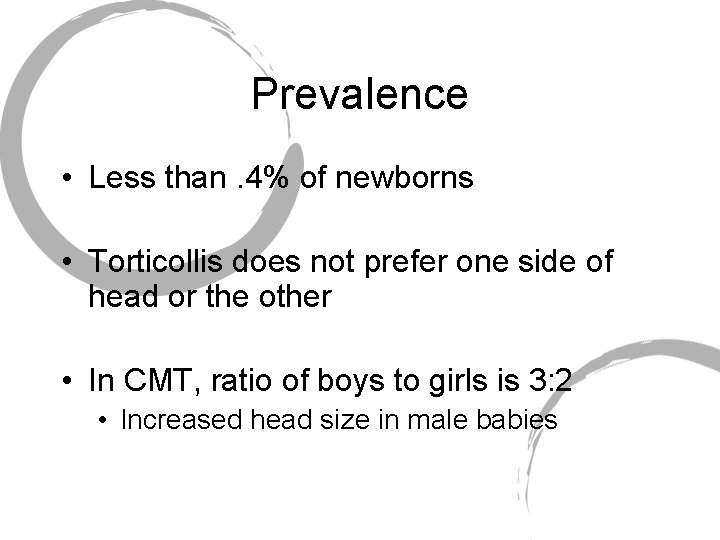 Prevalence • Less than. 4% of newborns • Torticollis does not prefer one side