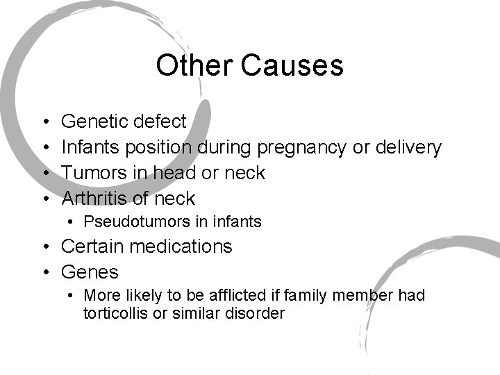 Other Causes • • Genetic defect Infants position during pregnancy or delivery Tumors in
