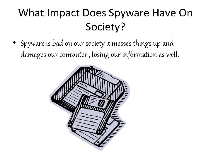 What Impact Does Spyware Have On Society? • Spyware is bad on our society