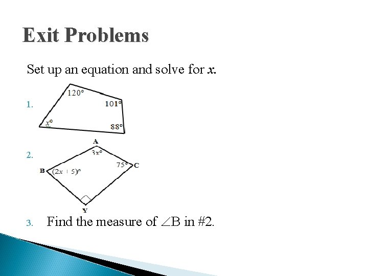 Exit Problems Set up an equation and solve for x. 1. 2. 3. Find