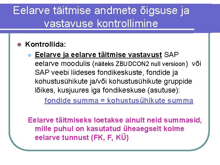 Eelarve täitmise andmete õigsuse ja vastavuse kontrollimine l Kontrollida: l Eelarve ja eelarve täitmise