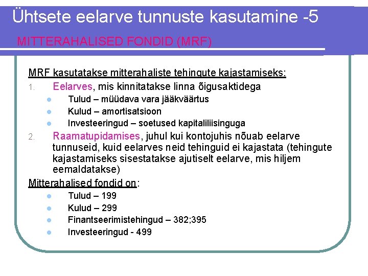 Ühtsete eelarve tunnuste kasutamine -5 MITTERAHALISED FONDID (MRF) MRF kasutatakse mitterahaliste tehingute kajastamiseks: 1.