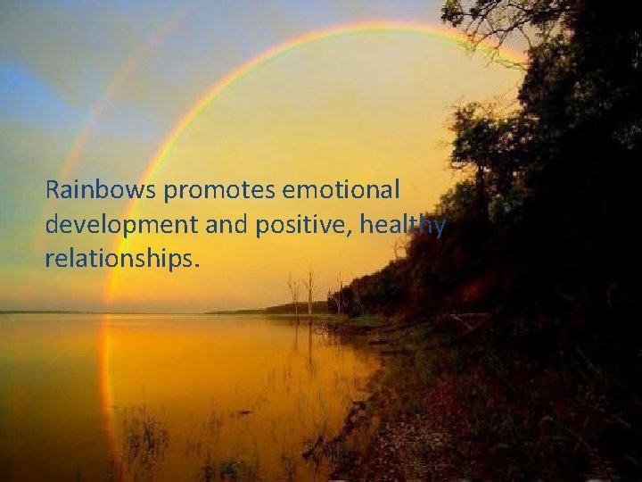Rainbows promotes emotional development and positive, healthy relationships. 