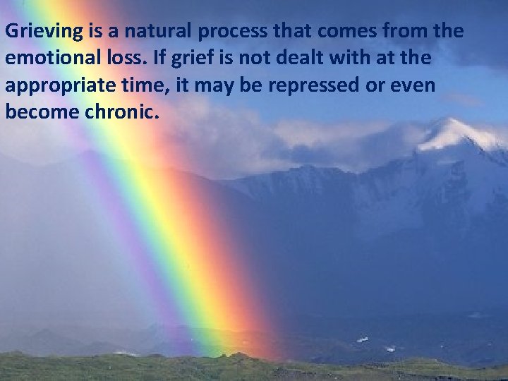 Grieving is a natural process that comes from the emotional loss. If grief is