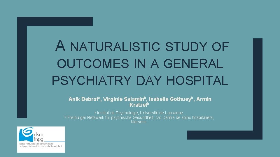 A NATURALISTIC STUDY OF OUTCOMES IN A GENERAL PSYCHIATRY DAY HOSPITAL Anik Debrota, Virginie