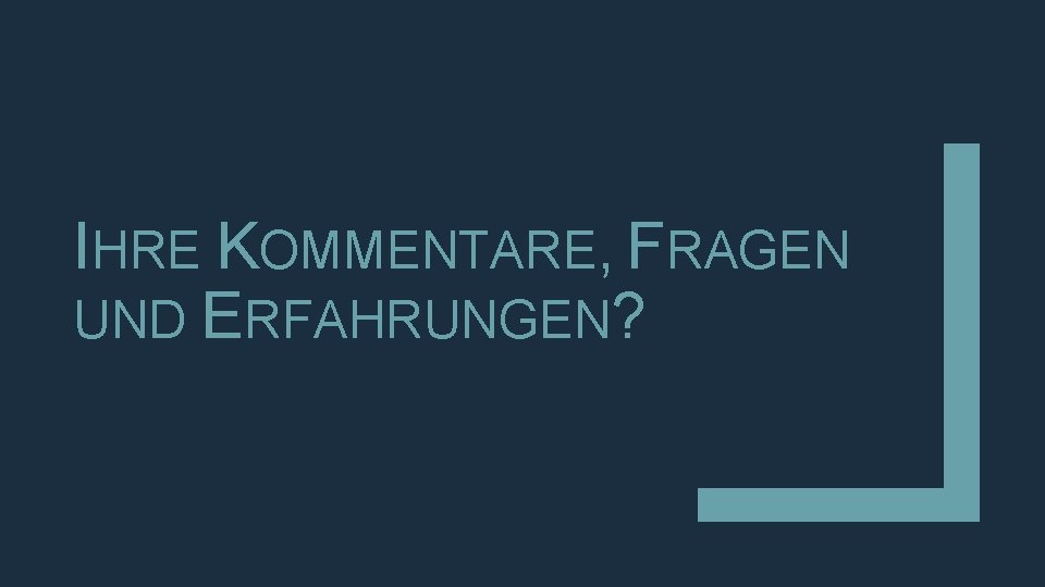 IHRE KOMMENTARE, FRAGEN UND ERFAHRUNGEN? IHRE KOMMENTARE, FRAGEN UND ERFAHRUNGEN?