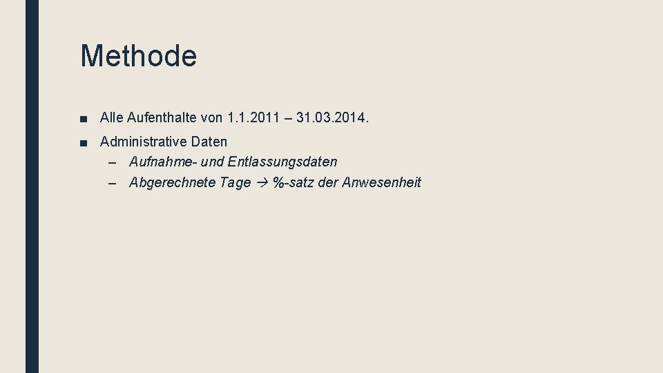 Methode ■ Alle Aufenthalte von 1. 1. 2011 – 31. 03. 2014. ■ Administrative