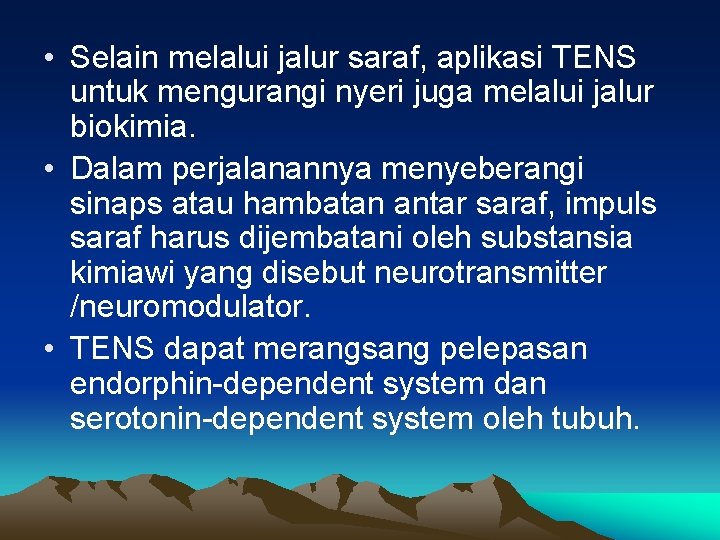  • Selain melalui jalur saraf, aplikasi TENS untuk mengurangi nyeri juga melalui jalur