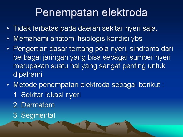 Penempatan elektroda • Tidak terbatas pada daerah sekitar nyeri saja. • Memahami anatomi fisiologis