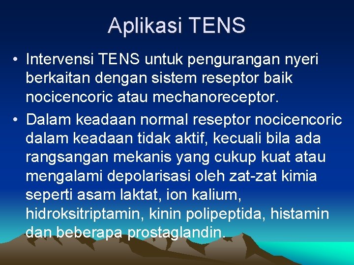 Aplikasi TENS • Intervensi TENS untuk pengurangan nyeri berkaitan dengan sistem reseptor baik nocicencoric