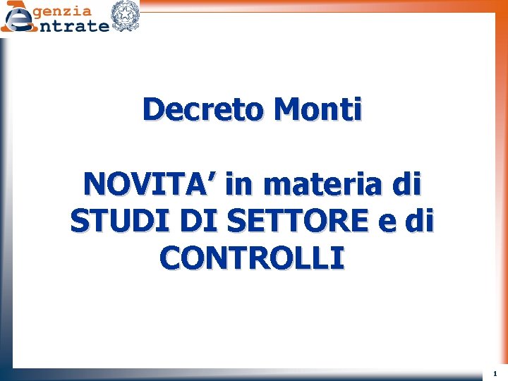 Decreto Monti NOVITA’ in materia di STUDI DI SETTORE e di CONTROLLI 1 