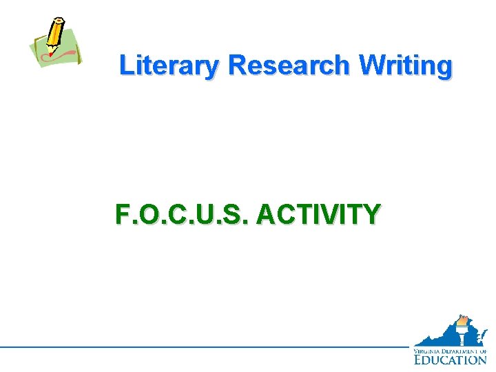 Literary Research Writing F. O. C. U. S. ACTIVITY 