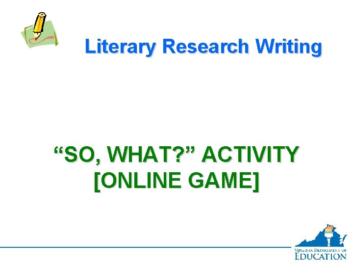 Literary Research Writing “SO, WHAT? ” ACTIVITY [ONLINE GAME] 