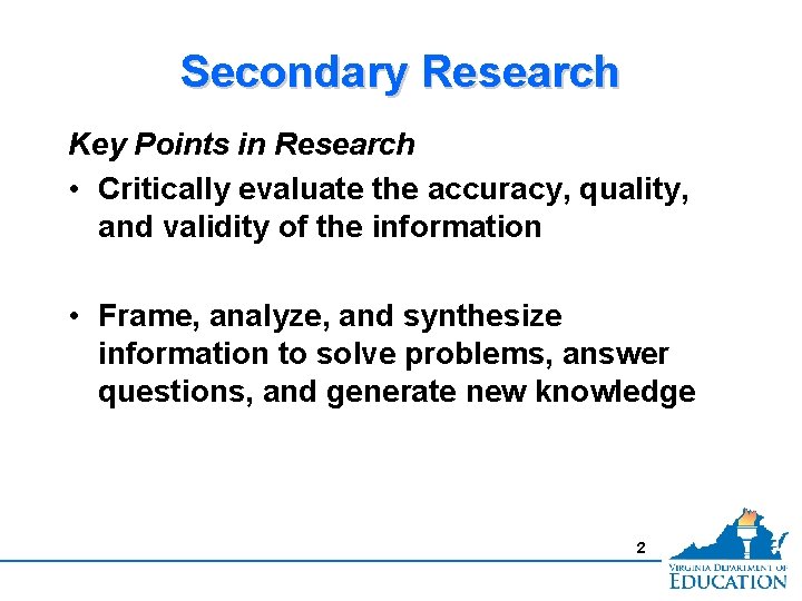 Secondary Research Key Points in Research • Critically evaluate the accuracy, quality, and validity