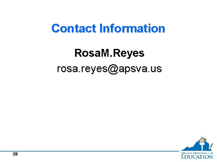 Contact Information Rosa. M. Reyes rosa. reyes@apsva. us 28 