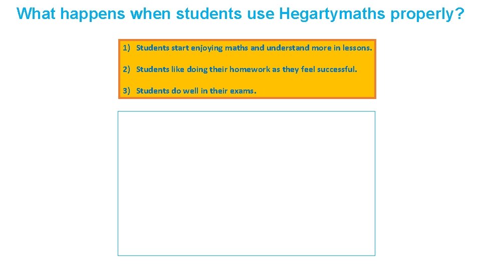 What happens when students use Hegartymaths properly? 1) Students start enjoying maths and understand