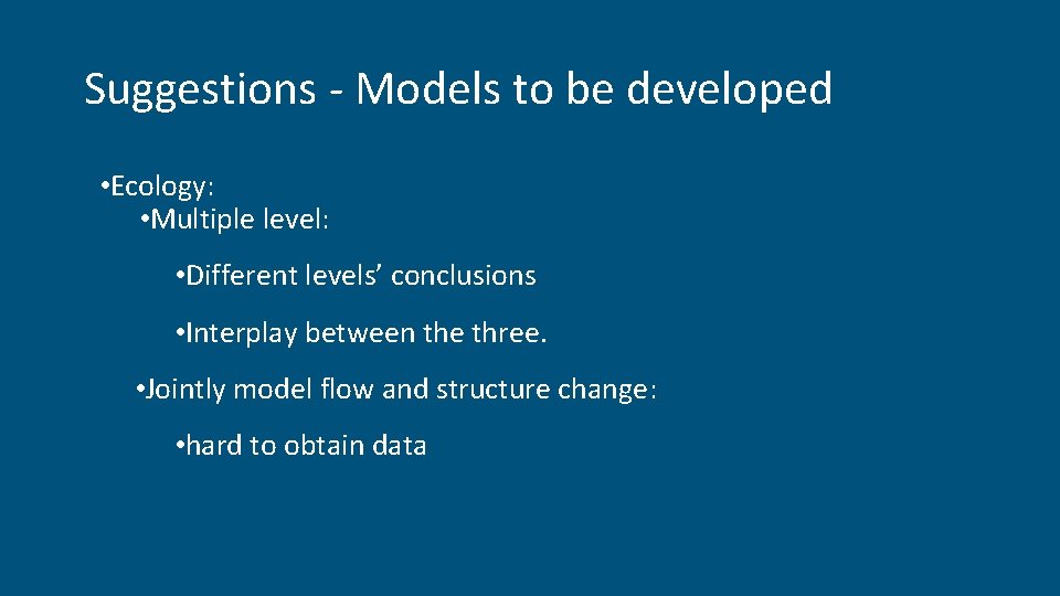 Suggestions - Models to be developed • Ecology: • Multiple level: • Different levels’ Suggestions - Models to be developed • Ecology: • Multiple level: • Different levels’