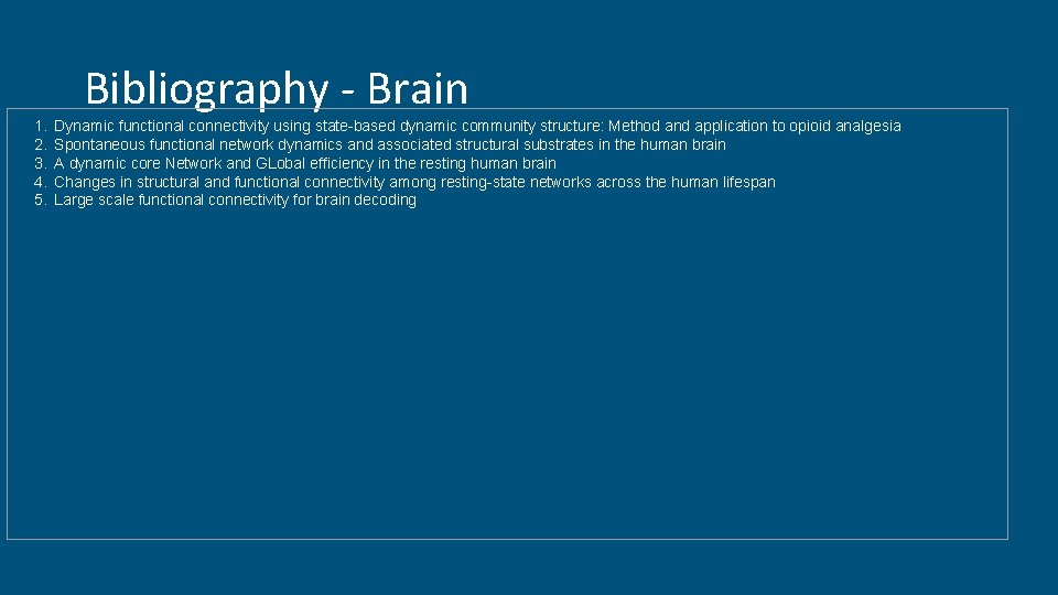 Bibliography - Brain 1. 2. 3. 4. 5. Dynamic functional connectivity using state-based dynamic Bibliography - Brain 1. 2. 3. 4. 5. Dynamic functional connectivity using state-based dynamic