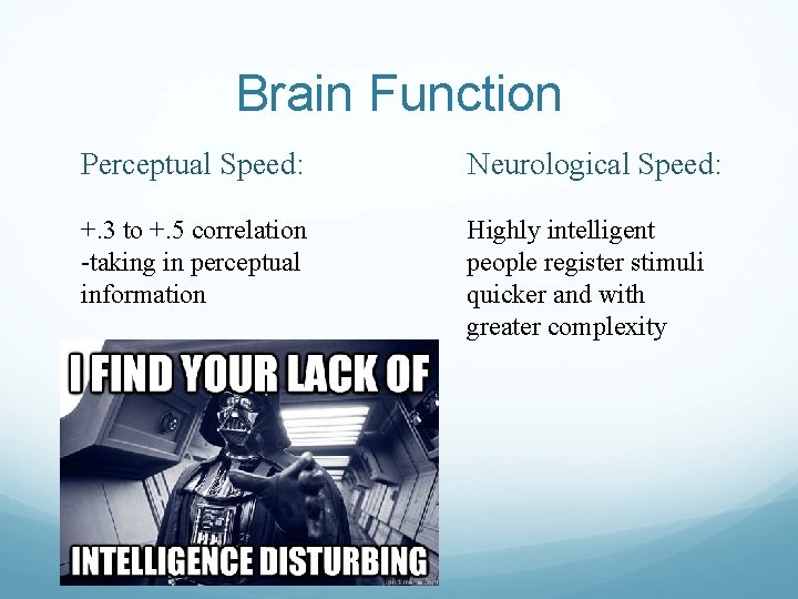 Brain Function Perceptual Speed: Neurological Speed: +. 3 to +. 5 correlation -taking in