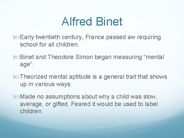 Alfred Binet Early twentieth century, France passed aw requiring school for all children. Binet