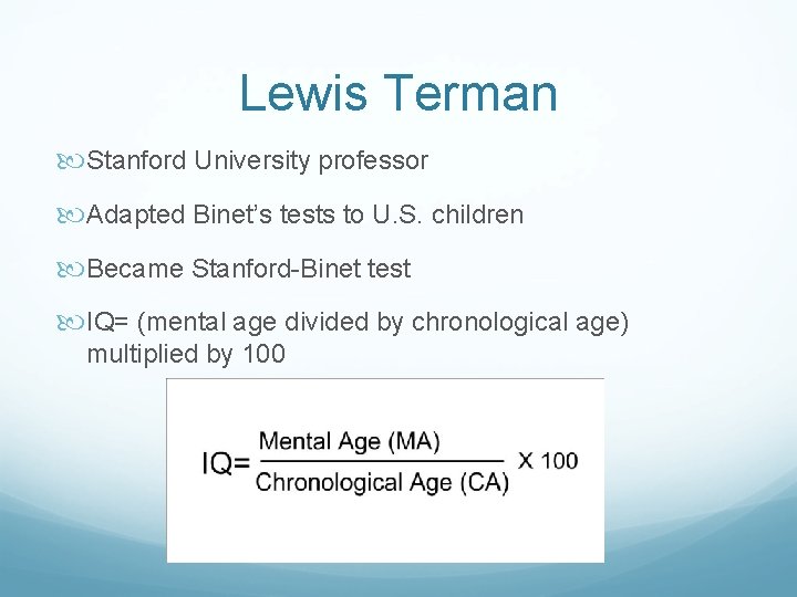 Lewis Terman Stanford University professor Adapted Binet’s tests to U. S. children Became Stanford-Binet