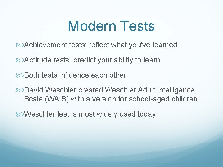 Modern Tests Achievement tests: reflect what you’ve learned Aptitude tests: predict your ability to