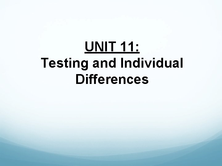 UNIT 11: Testing and Individual Differences 