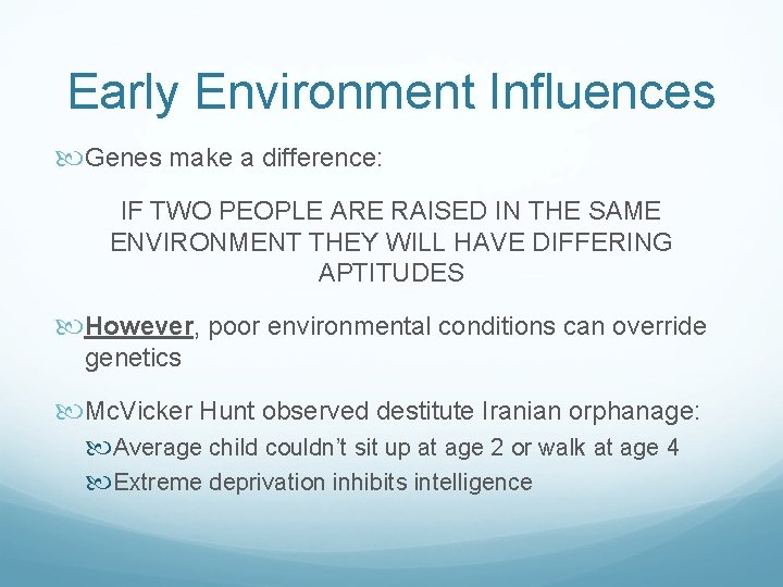 Early Environment Influences Genes make a difference: IF TWO PEOPLE ARE RAISED IN THE