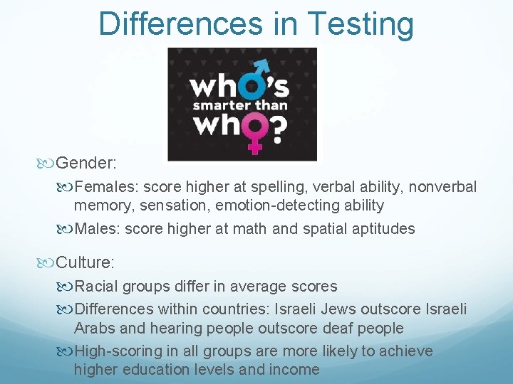 Differences in Testing Gender: Females: score higher at spelling, verbal ability, nonverbal memory, sensation,