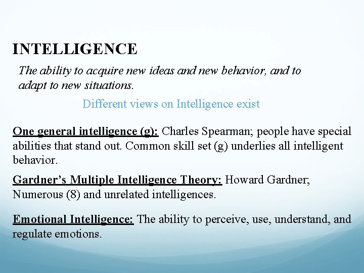 INTELLIGENCE The ability to acquire new ideas and new behavior, and to adapt to