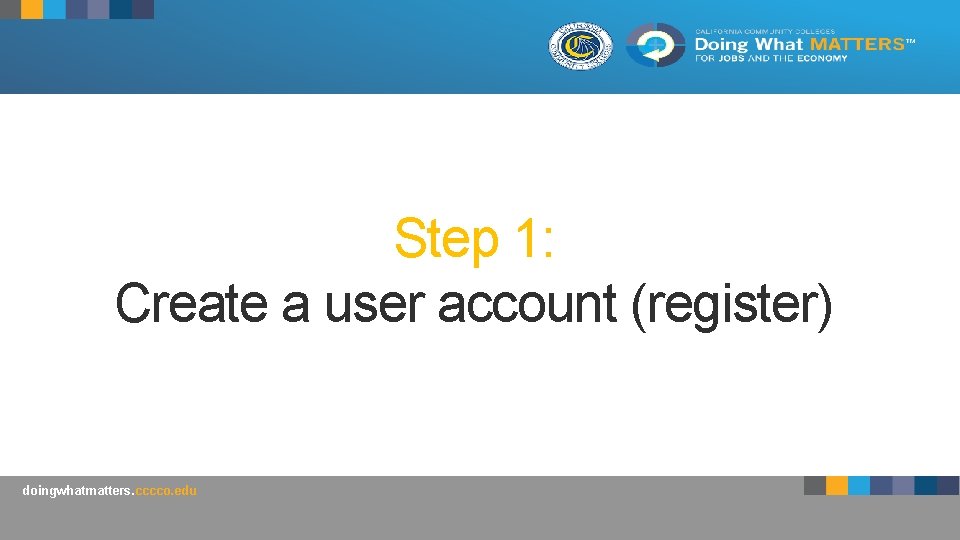 Step 1: Create a user account (register) doingwhatmatters. cccco. edu 