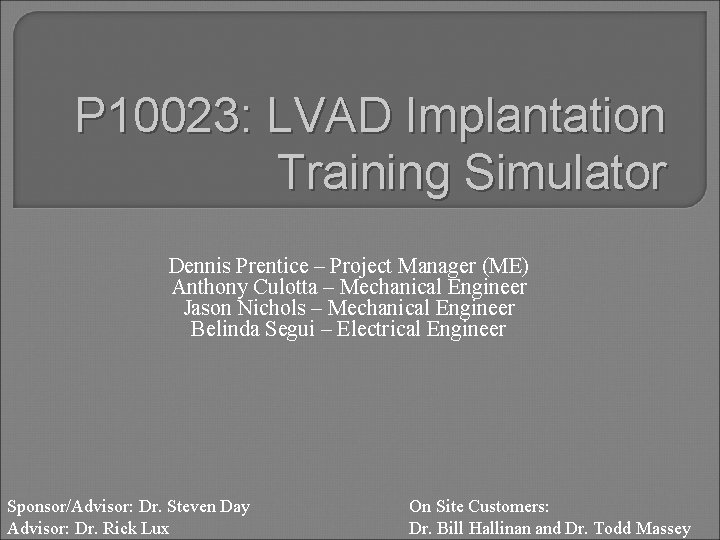 P 10023: LVAD Implantation Training Simulator Dennis Prentice – Project Manager (ME) Anthony Culotta