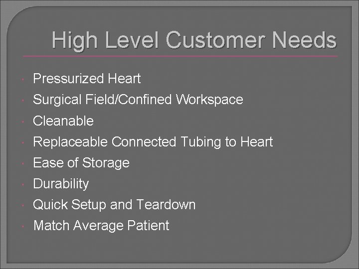 High Level Customer Needs Pressurized Heart Surgical Field/Confined Workspace Cleanable Replaceable Connected Tubing to